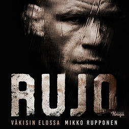 Rupponen, Mikko - Rujo: Väkisin elossa, audiobook