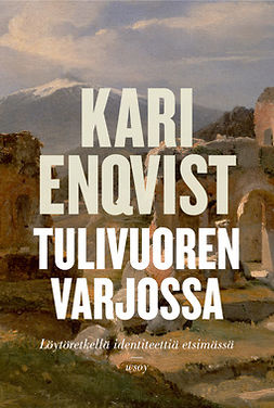 Enqvist, Kari - Tulivuoren varjossa: Löytöretkellä identiteettiä etsimässä, e-bok