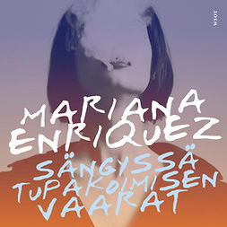 Enriquez, Mariana - Sängyssä tupakoimisen vaarat, audiobook