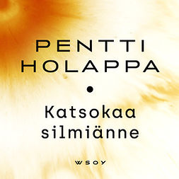 Holappa, Pentti - Katsokaa silmiänne, audiobook