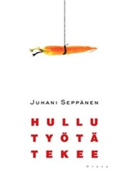 Seppänen, Juhani - Hullu työtä tekee, ebook