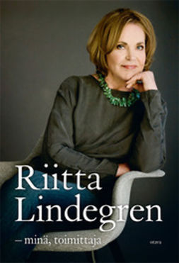 Lindegren, Riitta - Riitta Lindegren: minä, toimittaja, ebook