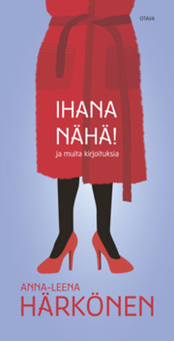 Härkönen, Anna-Leena - Ihana nähä!, ebook