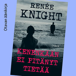 Knight, Renée - Kenenkään ei pitänyt tietää, audiobook