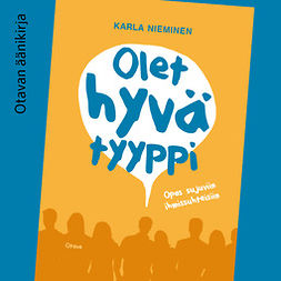 Nieminen, Karla - Olet hyvä tyyppi: Opas sujuviin ihmissuhteisiin, äänikirja