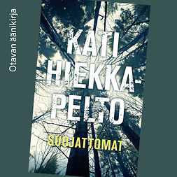 Hiekkapelto, Kati - Suojattomat, äänikirja