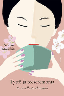 Morishita, Noriko - Tyttö ja teeseremonia: 15 oivallusta elämästä, e-bok