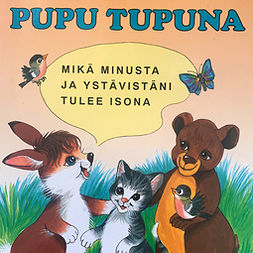 Koskimies, Pirkko - Pupu Tupuna - Mikä minusta ja ystävistäni tulee isona?, audiobook