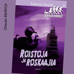 Mazetti, Katarina - Roistoja ja roskaajia: Seikkailuserkut 5, audiobook