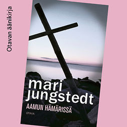 Jungstedt, Mari - Aamun hämärissä, äänikirja