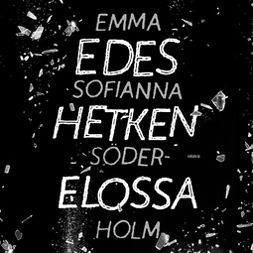 Söderholm, Emma Sofianna - Edes hetken elossa, äänikirja