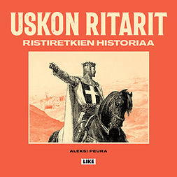 Peura, Aleksi - Uskon ritarit - Ristiretkien historiaa, audiobook