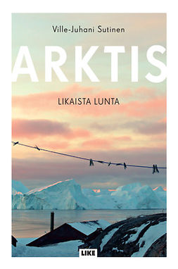 Sutinen, Ville-Juhani - Arktis: Likaista lunta, ebook