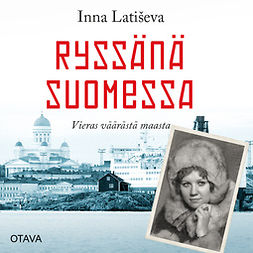 Latiseva, Inna - Ryssänä Suomessa: Vieras väärästä maasta, audiobook