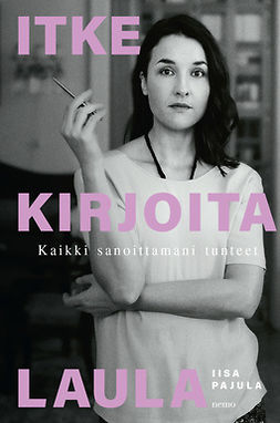 Pajula, Iisa - Itke kirjoita laula: Kaikki sanoittamani tunteet, ebook