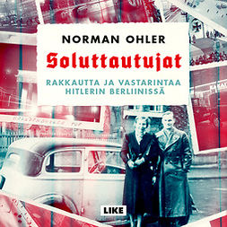 Ohler, Norman - Soluttautujat: Rakkautta ja vastarintaa Hitlerin Berliinissä, audiobook