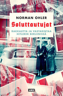 Ohler, Norman - Soluttautujat: Rakkautta ja vastarintaa Hitlerin Berliinissä, ebook