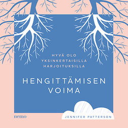 Patterson, Jennifer - Hengittämisen voima: Hyvä olo yksinkertaisilla harjoituksilla, äänikirja