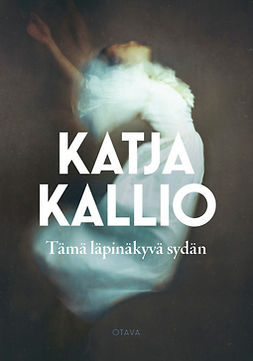 Kallio, Katja - Tämä läpinäkyvä sydän, e-bok