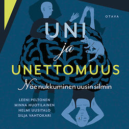 Huotilainen, Minna - Uni ja unettomuus: Näe nukkuminen uusin silmin, äänikirja