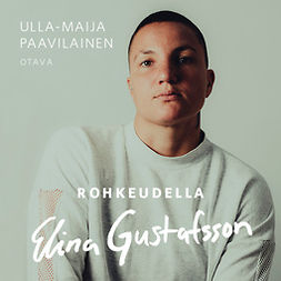 Paavilainen, Ulla-Maija - Rohkeudella Elina Gustafsson, äänikirja