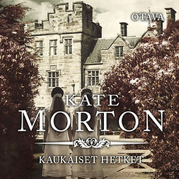 Morton, Kate - Kaukaiset hetket, äänikirja