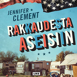 Clement, Jennifer - Rakkaudesta aseisiin, äänikirja