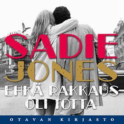 Jones, Sadie - Ehkä rakkaus oli totta, äänikirja