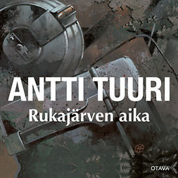Tuuri, Antti - Rukajärven aika, äänikirja
