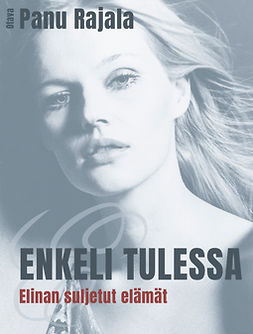 Rajala, Panu - Enkeli tulessa: Elinan suljetut elämät, ebook