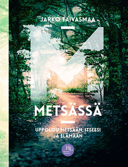 Taivasmaa, Jarko - Metsässä: Uppoudu metsään, itseesi ja elämään, ebook