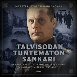 Turtola, Martti - Talvisodan tuntematon sankari: Kenraali W. E. Tuompon tie jääkäristä maanpakolaiseksi 1893-1957, äänikirja