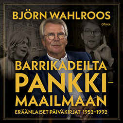 Wahlroos, Björn - Barrikadeilta pankkimaailmaan: Eräänlaiset päiväkirjat 1952-1992, äänikirja