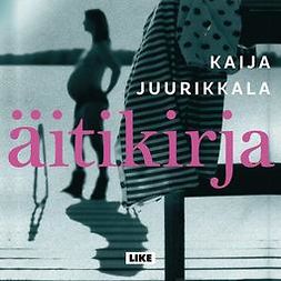 Juurikkala, Kaija - Äitikirja, audiobook