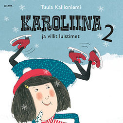 Kallioniemi, Tuula - Karoliina ja villit luistimet, äänikirja