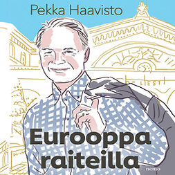 Haavisto, Pekka - Eurooppa raiteilla, äänikirja