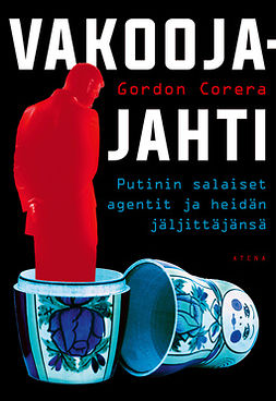 Corera, Gordon - Vakoojajahti: Putinin salaiset agentit ja heidän jäljittäjänsä, e-kirja
