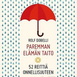 Dobelli, Rolf - Paremman elämän taito: 52 reittiä onnellisuuteen, audiobook