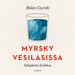 Czerski, Helen - Myrsky vesilasissa: Arkipäivän fysiikkaa, audiobook