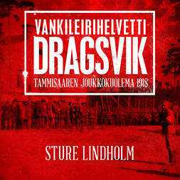Lindholm, Sture - Vankileirihelvetti Dragsvik: Tammisaaren joukkokuolema 1918, äänikirja