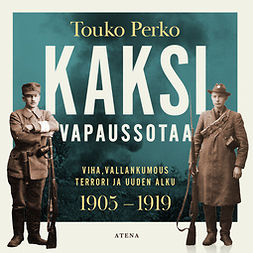 Perko, Touko - Kaksi vapaussotaa: Viha, vallankumous, terrori ja uuden alku 1905-1919, audiobook
