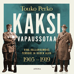 Perko, Touko - Kaksi vapaussotaa: Viha, vallankumous, terrori ja uuden alku 1905-1919, äänikirja