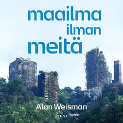 Weisman, Alan - Maailma ilman meitä, äänikirja