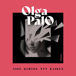 Palo, Olga - Aion kertoa nyt kaiken, audiobook