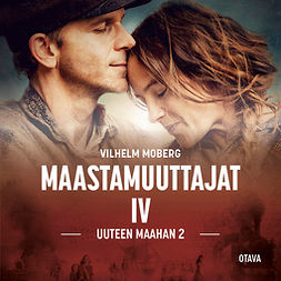 Moberg, Vilhelm - Maastamuuttajat 4 - Uuteen maahan 2: Uuteen maahan 2, audiobook