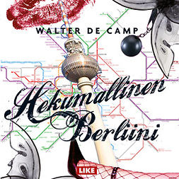 Camp, Walter de - Hekumallinen Berliini, äänikirja