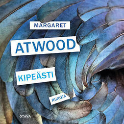 Atwood, Margaret - Kipeästi: Runoja, audiobook