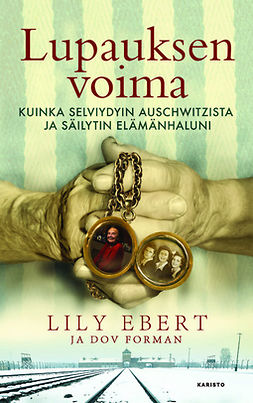 Ebert, Lily - Lupauksen voima: Kuinka selviydyin Auschwitzista ja säilytin elämänhaluni, ebook