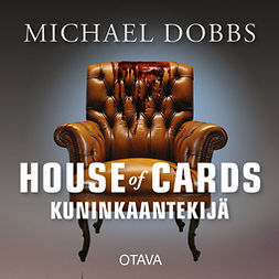 Dobbs, Michael - House of Cards - Kuninkaantekijä, äänikirja