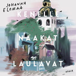 Elomaa, Johanna - Kenelle naakat laulavat, äänikirja